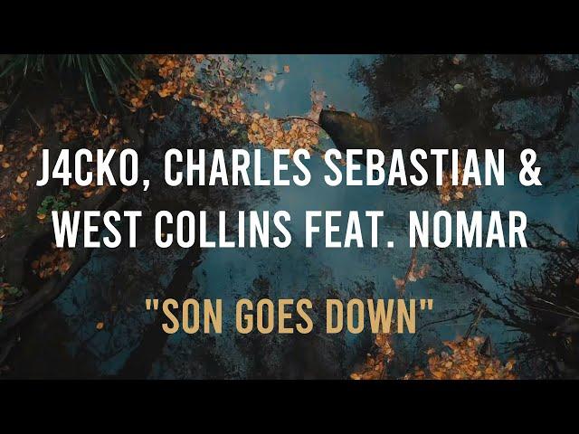 J4CKO, Charles Sebastian & West Collins ft. NOMAR - SON GOES DOWN