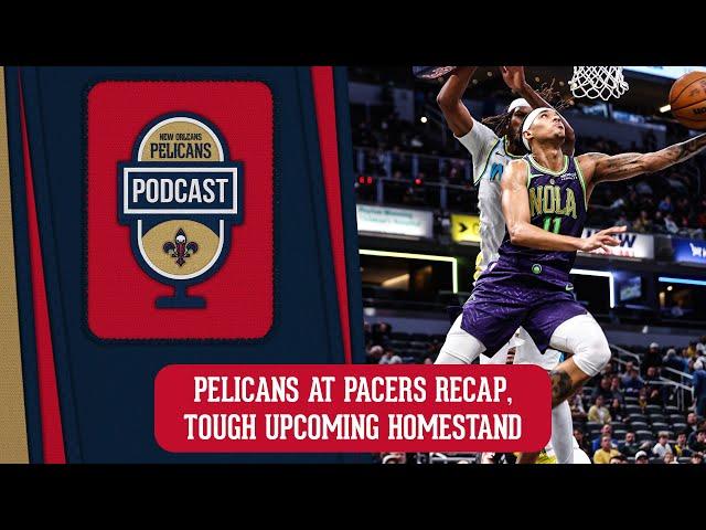 Pacers vs. Pelicans Recap, Upcoming Homestand | Pelicans Podcast