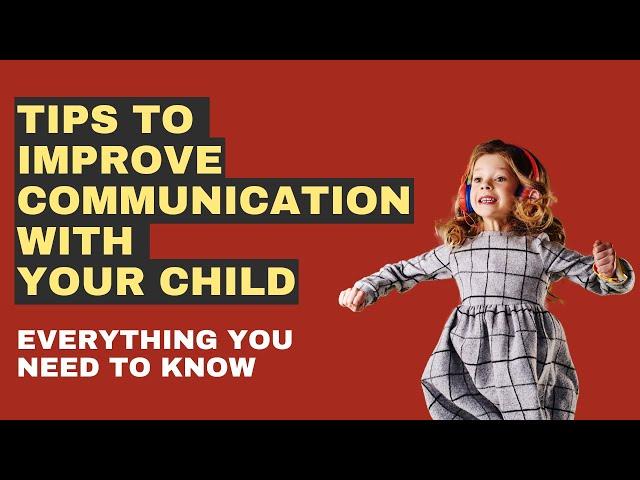 Tips To Improve Communication With Your Child