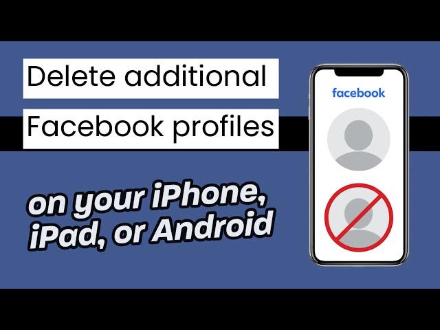 How to Delete an Additional Facebook Profile on iPhone, Android, and iPad (2024)