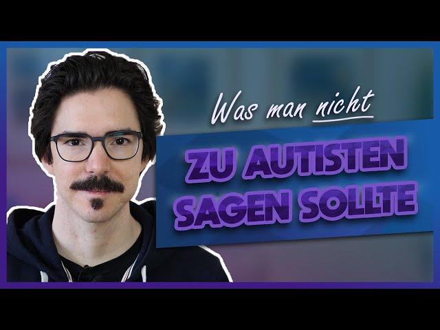 5 Dinge, die man niemals zu Autisten sagen sollte | InsideAut