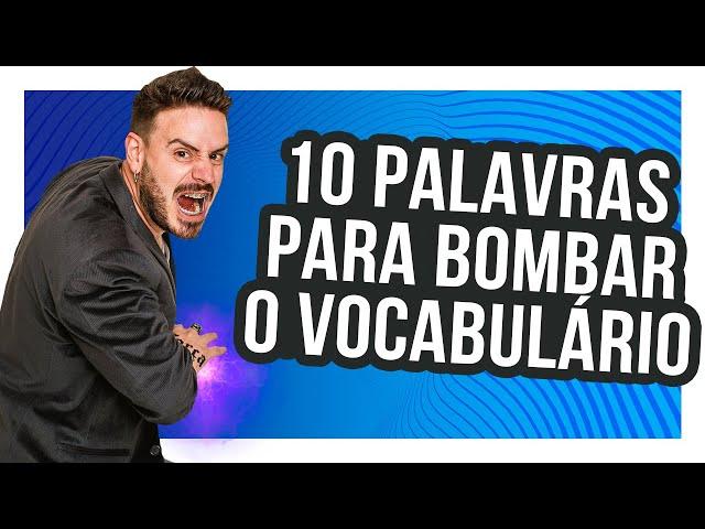 10 PALAVRAS PARA BOMBAR O SEU VOCABULÁRIO