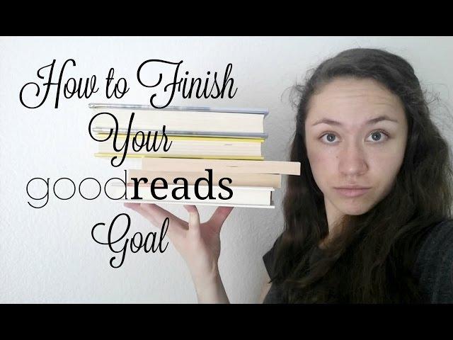 HOW TO FINISH YOUR GOODREADS GOAL