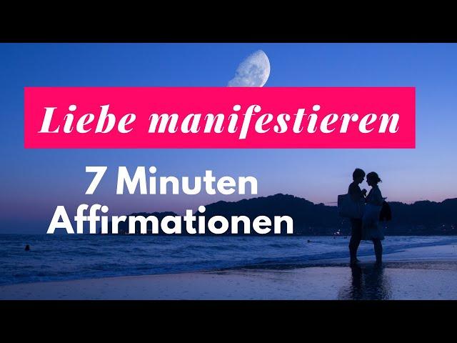 Liebe manifestieren: 7 Minuten Affirmationen, um Liebe in dein Leben zu ziehen