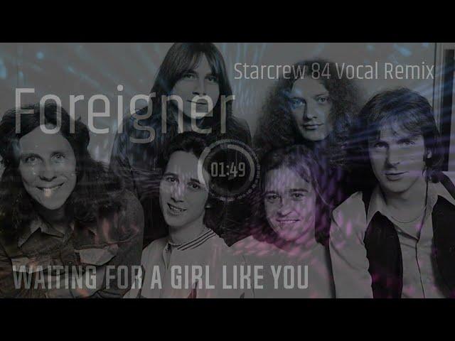 Foreigner - Waiting for a girl like you ( Starcrew 84 Vocal Remix )