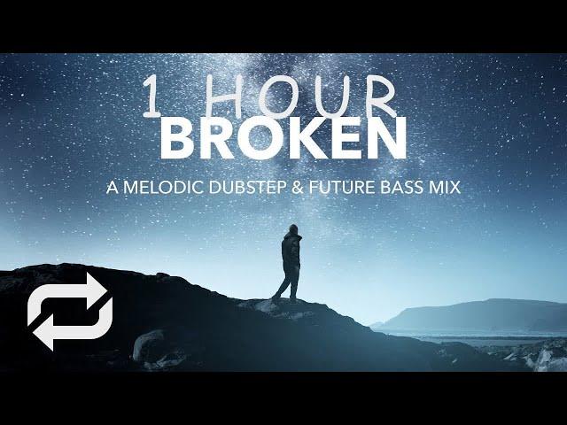 [1 HOUR] Broken  A Melodic Dubstep & Future Bass Mix