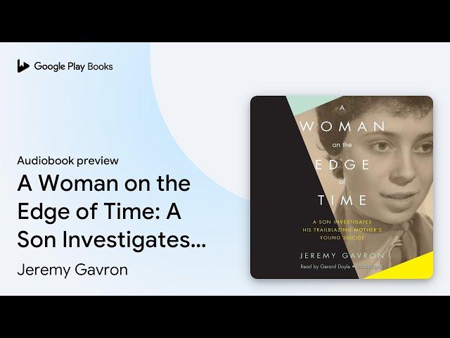 A Woman on the Edge of Time: A Son Investigates… by Jeremy Gavron · Audiobook preview