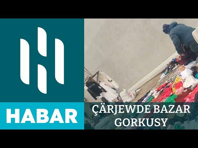 Çärjewde Bazar Gorkusy | HSM HABAR | HSM NEWS