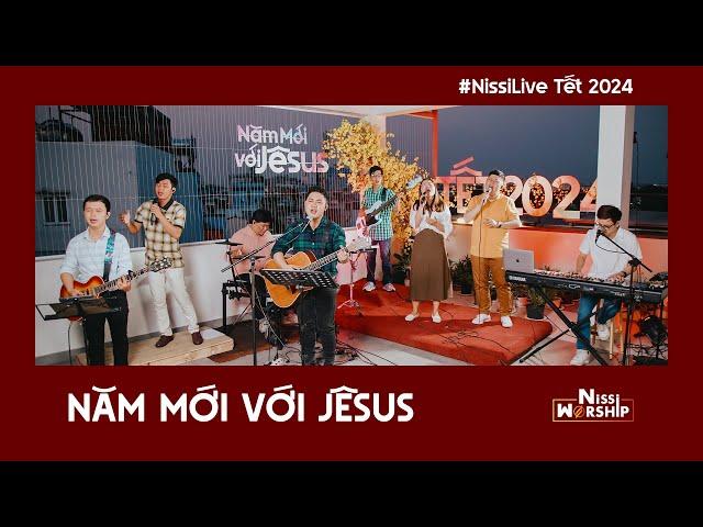 TẾT 2024 | NĂM MỚI VỚI JÊSUS - NISSI WORSHIP | #nissilive