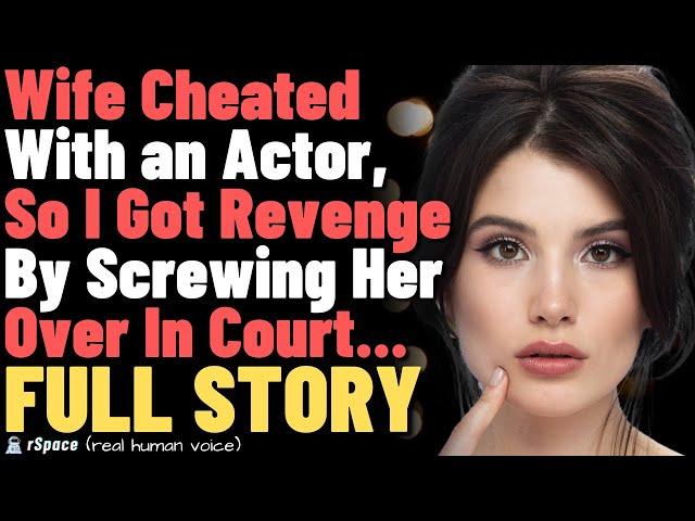 Wife Cheated With an Actor, So I Got Revenge By Screwing Her Over In Court... FULL STORY