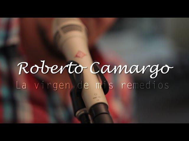 La Virgen de mis remedios - Roberto Camargo - Musiquilla.tv