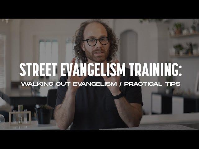 Walking Out Evangelism / Practical Tips! - Street Evangelism Training