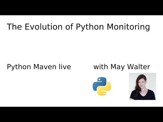 The evolution of Python monitoring with May Walter