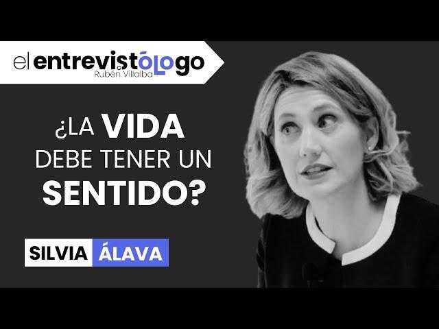 ¿La VIDA tiene SENTIDO? | El entrevistólogo feat. SILVIA ÁLAVA