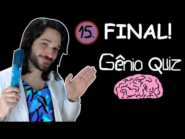 GÊNIO QUIZ 15, O ÚLTIMO GÊNIO QUIZ!