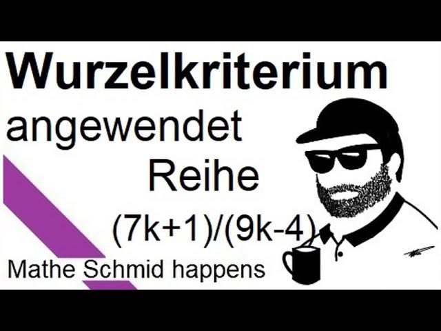 Reihenkonvergenz: Wurzelkriterium Summe((7k-1)/(9k-4))^k | Mathematik beim Mathe Schmid