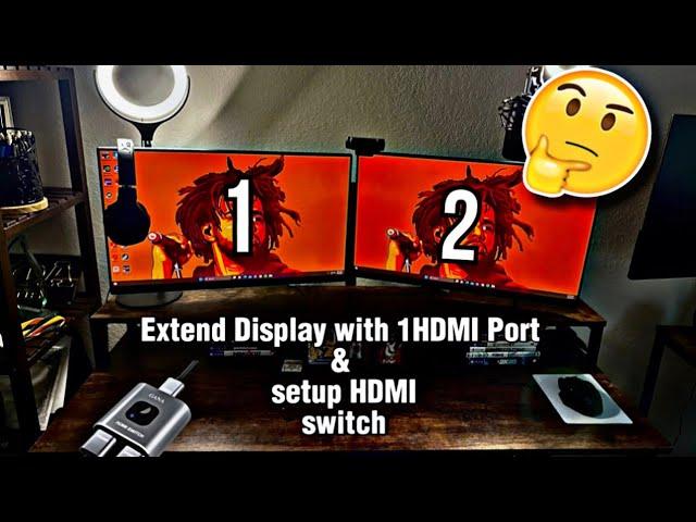 How to EXTEND Dual Monitor display (1 HDMI Port) & setup a HDMI Switch