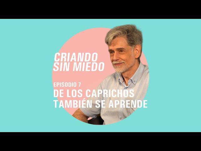 Criando sin miedo - T1 E7 De los caprichos también se aprende