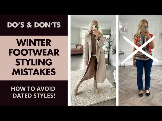 Winter Footwear Styling Tips. Do's and Don'ts 2023. How to stop yourself looking dated.