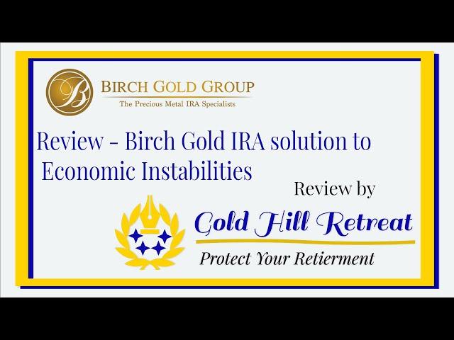 Birch Gold Group Review   Birch Gold IRA solution to economic instabilities