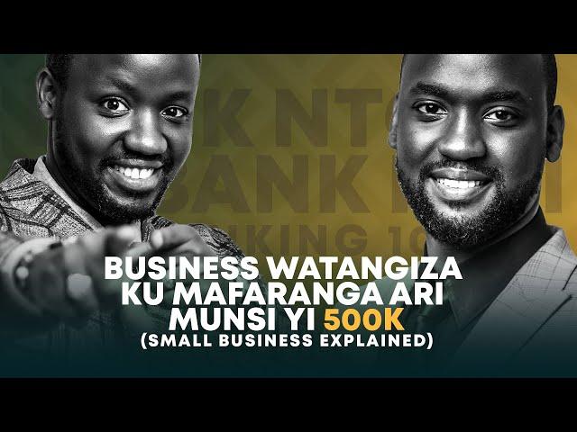 LIVE : Business watangiza ku mafaranga ari munsi yi 500k (small business explained)