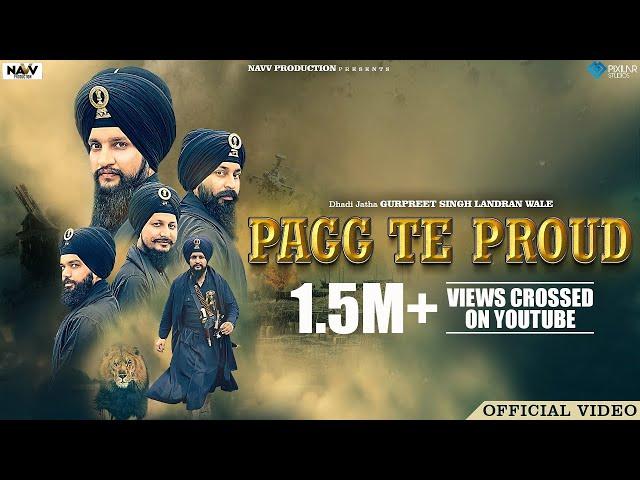 Pagg Te Proud (Official Video) Dhadi Jatha Gurpreet Singh Landran Wale | Latest Punjabi Song 2022