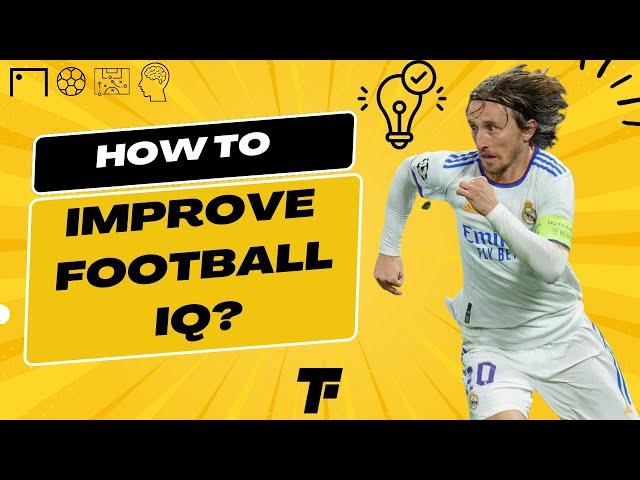 How to Improve Your Football IQ in 2023: Tips and Techniques for Success | Footy Tactics