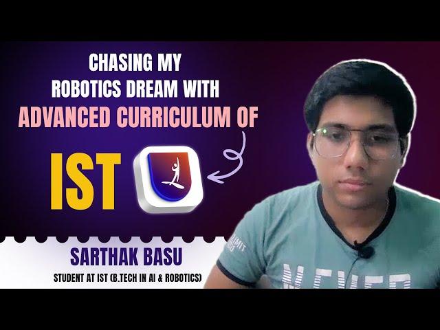 Chasing My Robotics Dream with IST’s Advanced Curriculum | Affordable & AI-Age Engineering at IST