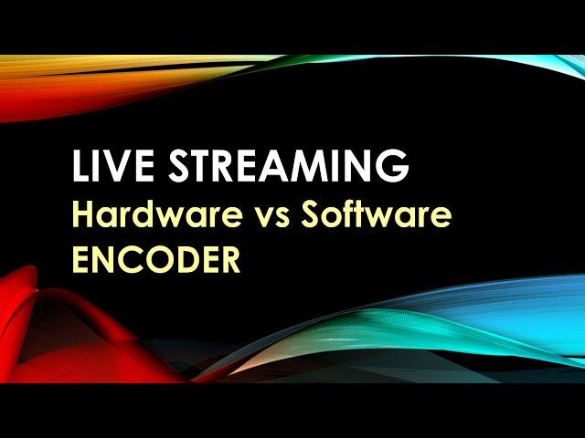 LiveStream - Hardware vs Software Encoder