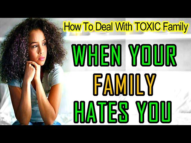 How To Know and Deal With A Toxic Family Member