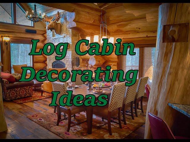 Log Cabin Decorating Ideas.