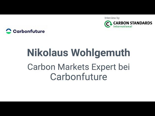 Our interview with Nikolaus Wohlgemuth, Carbon Markets Expert with Carbonfuture