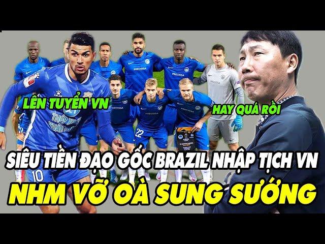 Siêu Tiền Đạo Gốc Brazil Chuẩn Bị Nhập Tịch Lên Tuyển Việt Nam Đá AFF CUP 2024