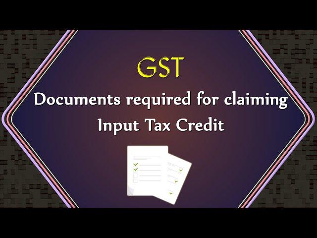 GST - Documents required for claiming Input Tax Credit | May 2022 | Nov 2022