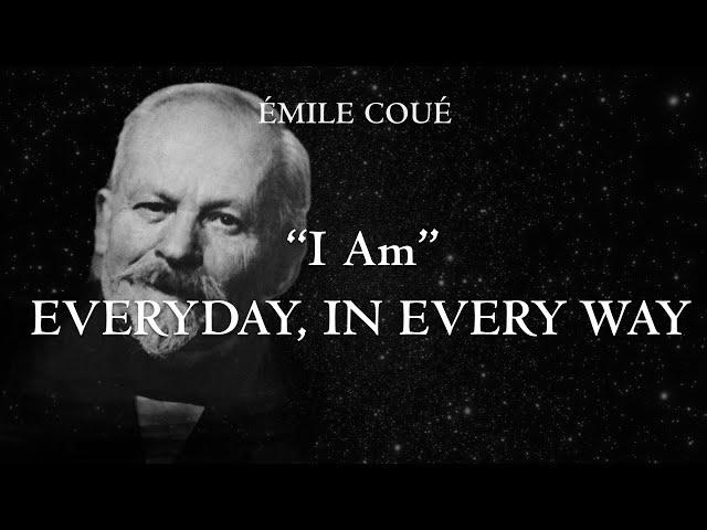 "I Am" Everyday, In Every Way - affirmations to get better everyday by Émile Coué