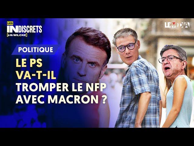 LE PS VA-T-IL TROMPER LE NFP AVEC MACRON ?