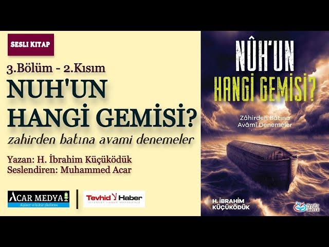 Nuh'un Hangi Gemisi? | İslami Nuh Gemisinin Dört Tarafı ve Yolcu Olma Şartları | 3. Bölüm - 2. Kısım