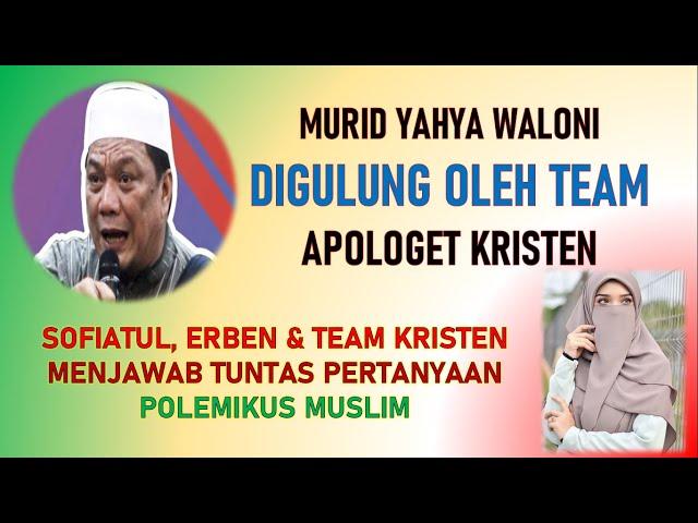 MURID YAHYA WANONI & KRONI2NYA DIGILAS OLEH APOLOGET KRISTEN