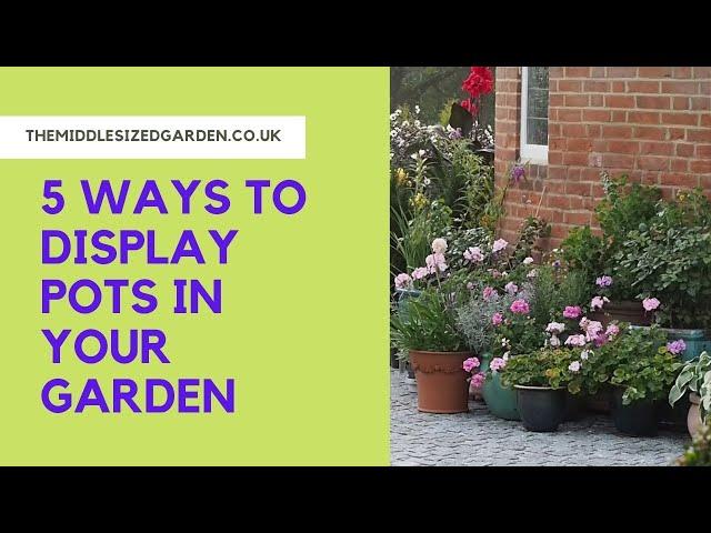 How to display garden pots in your garden, terrace or patio