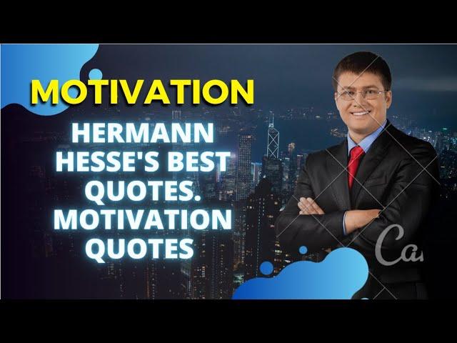 Hermann Hesse's Best Quotes. Motivation quotes