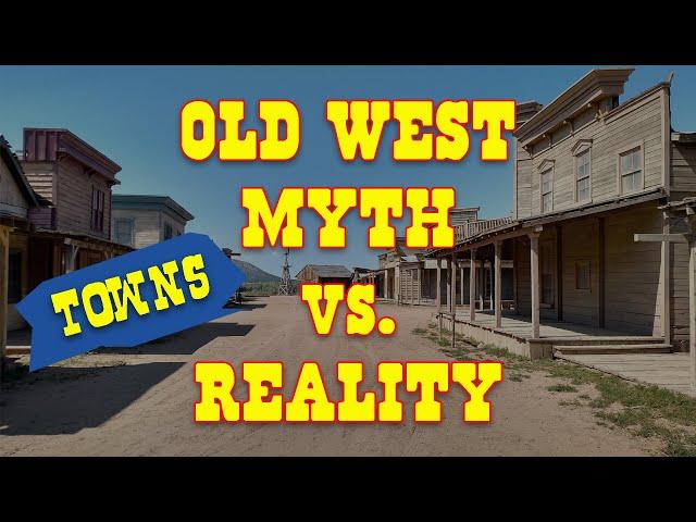 Old West Myth Vs.  Reality: Towns