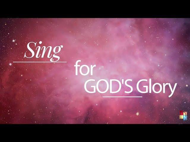 Sing For Gods Glory