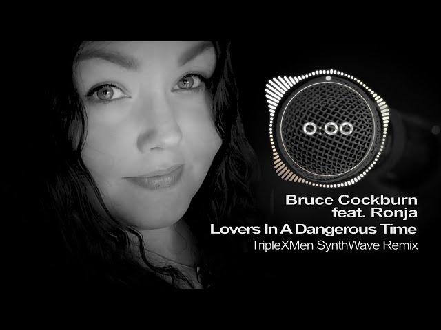 Bruce Cockburn feat. Ronja - Lovers In A Dangerous Time (TripleXMen SynthWave Remix)