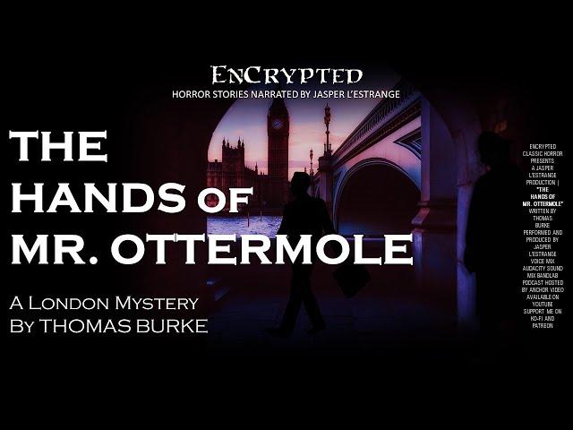 "The Hands of Mr. Ottermole" by Thomas Burke | Classic creepy stories | Original audio