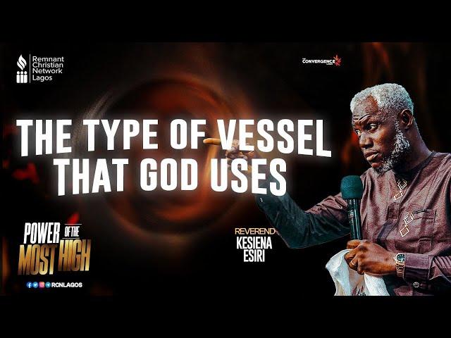 THE TYPE OF VESSELS THAT GOD USES || EVANGELIST KESIENA ESIRI