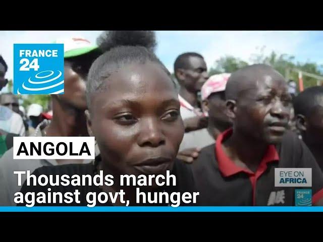 Thousands march against Angola govt, hunger • FRANCE 24 English