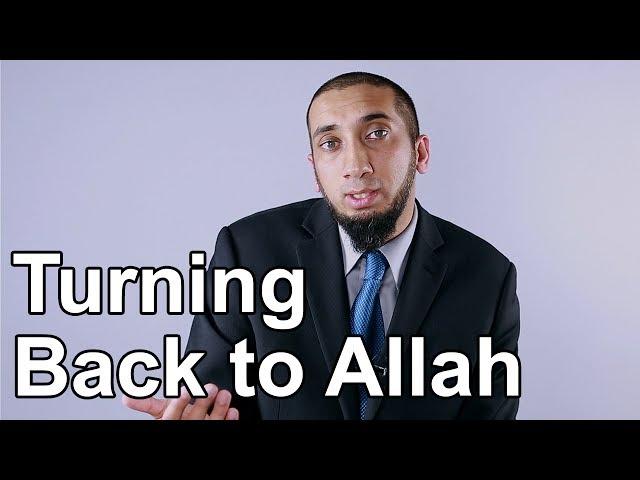 Turning Back to Allah - Nouman Ali Khan - Quran Weekly