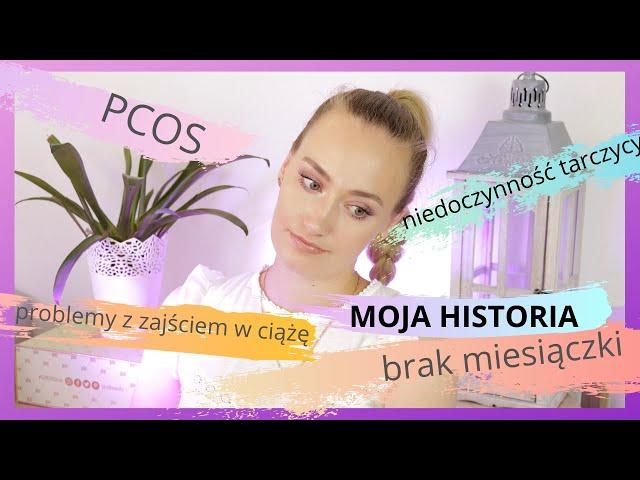 MOJA HISTORIA z PCOS, brakiem miesiączki i problemem z zajściem w ciążę