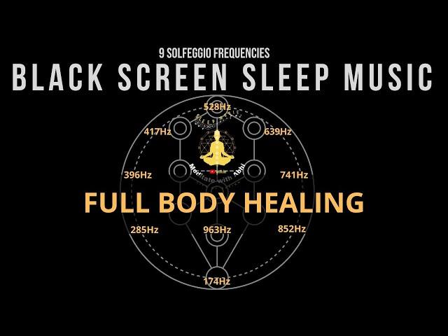 BLACK SCREEN SLEEP MUSIC  All 9 solfeggio frequencies  Full body Healing