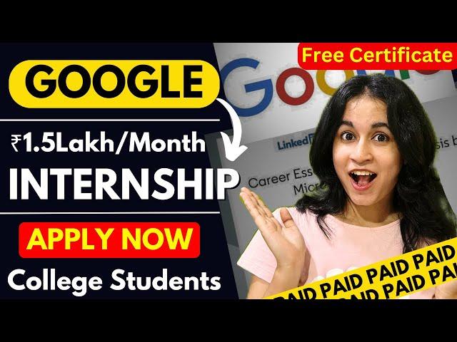 GOOGLE Paid Internship Opportunity  || For College Students || APPLY NOW